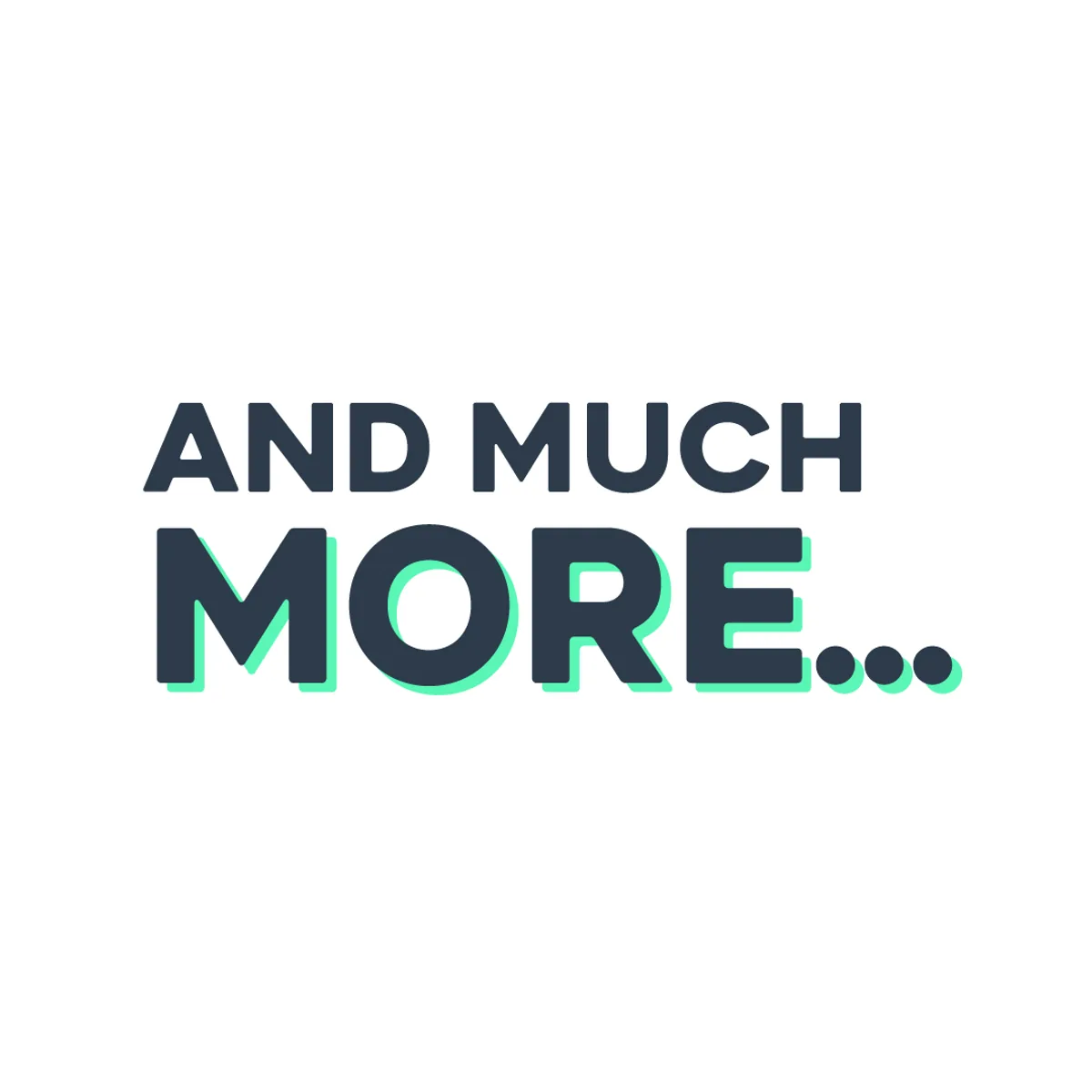 And Much More